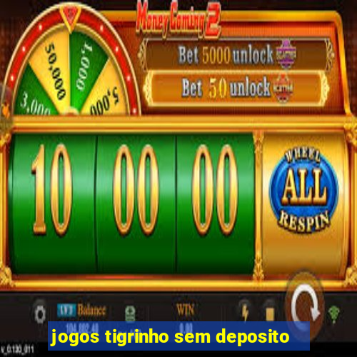 jogos tigrinho sem deposito